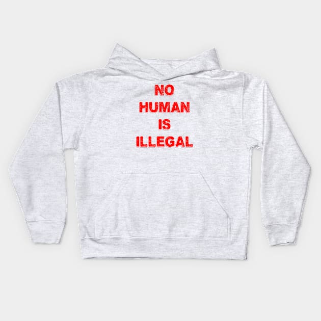 No Human Is Illegal Kids Hoodie by jverdi28